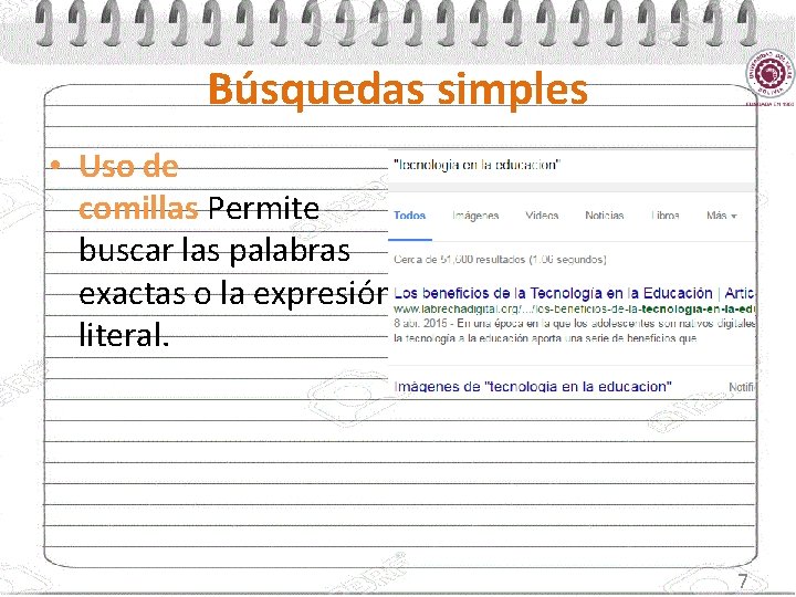 Búsquedas simples • Uso de comillas Permite buscar las palabras exactas o la expresión