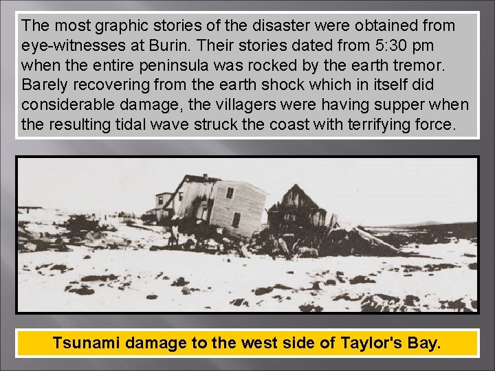 The most graphic stories of the disaster were obtained from eye-witnesses at Burin. Their