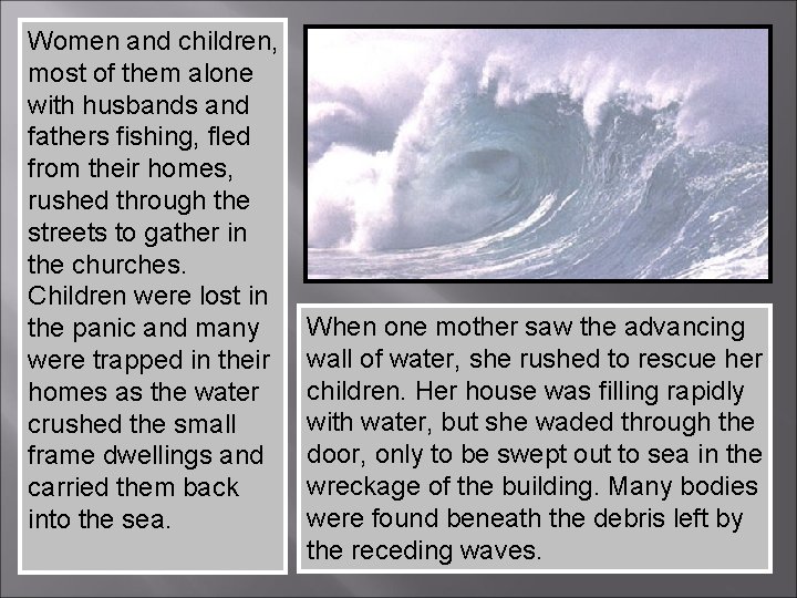 Women and children, most of them alone with husbands and fathers fishing, fled from
