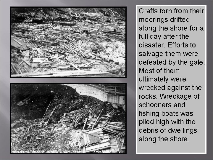 Crafts torn from their moorings drifted along the shore for a full day after