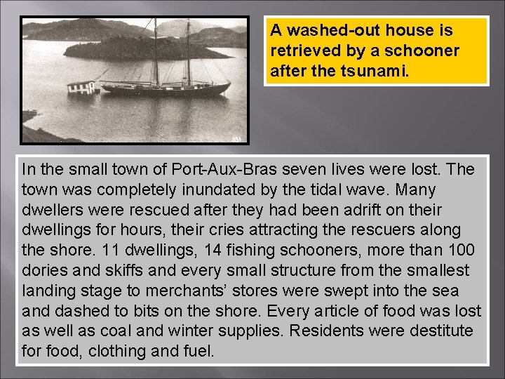 A washed-out house is retrieved by a schooner after the tsunami. In the small