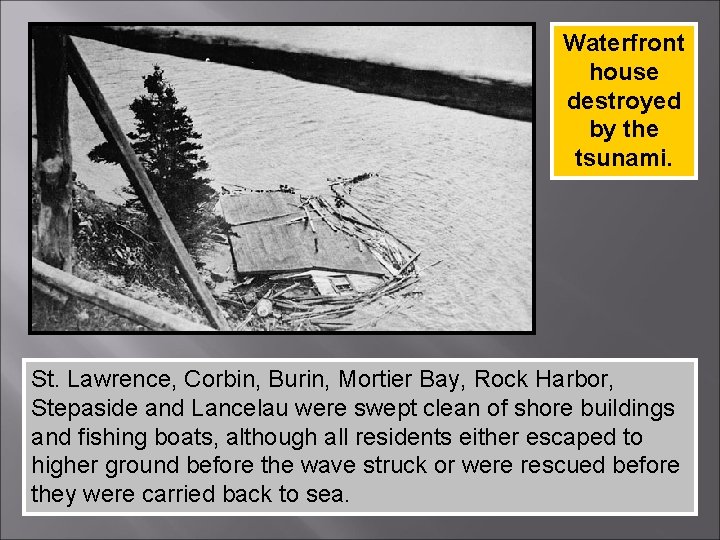 Waterfront house destroyed by the tsunami. St. Lawrence, Corbin, Burin, Mortier Bay, Rock Harbor,