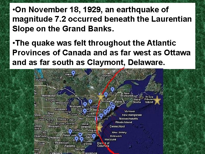  • On November 18, 1929, an earthquake of magnitude 7. 2 occurred beneath