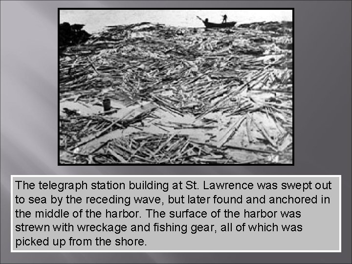 The telegraph station building at St. Lawrence was swept out to sea by the