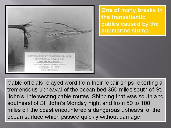 One of many breaks in the transatlantic cables caused by the submarine slump. Cable
