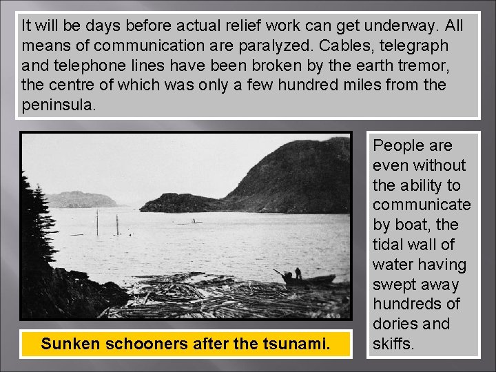It will be days before actual relief work can get underway. All means of
