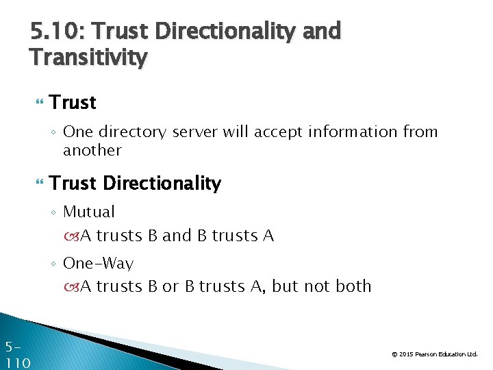 5. 10: Trust Directionality and Transitivity Trust ◦ One directory server will accept information