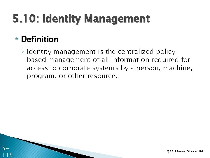 5. 10: Identity Management Definition ◦ Identity management is the centralized policybased management of