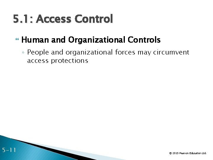 5. 1: Access Control Human and Organizational Controls ◦ People and organizational forces may