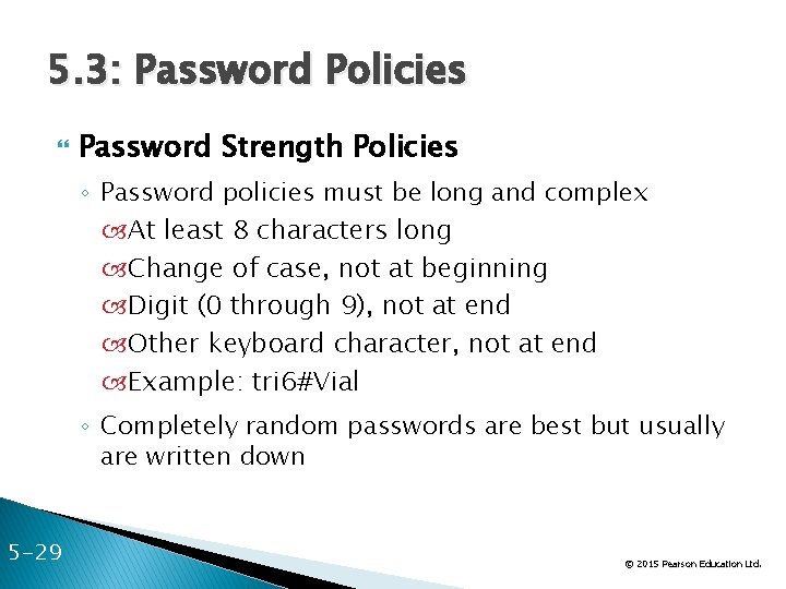 5. 3: Password Policies Password Strength Policies ◦ Password policies must be long and