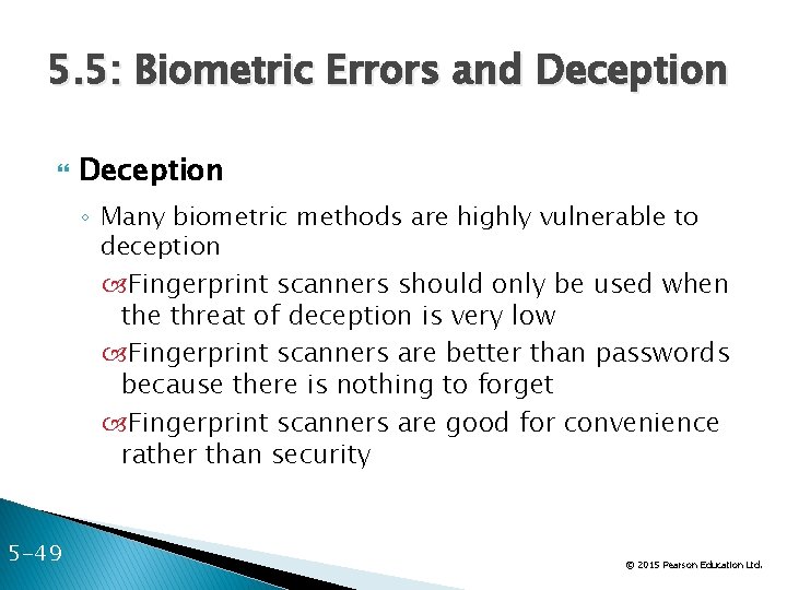 5. 5: Biometric Errors and Deception ◦ Many biometric methods are highly vulnerable to