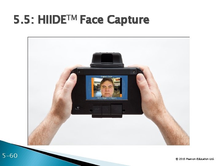 5. 5: HIIDETM Face Capture 5 -60 © 2015 Pearson Education Ltd. 