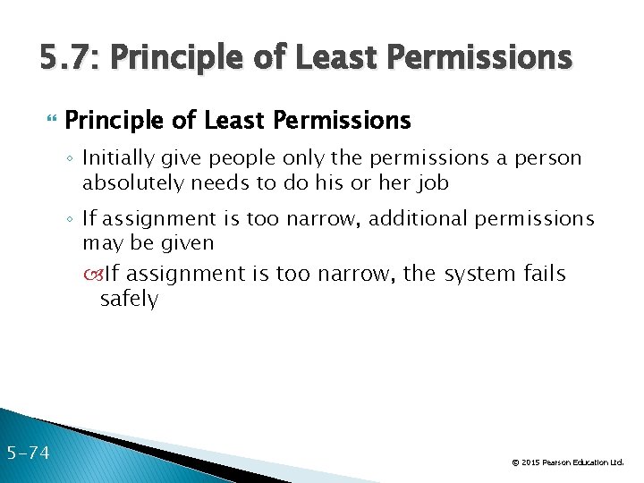 5. 7: Principle of Least Permissions ◦ Initially give people only the permissions a