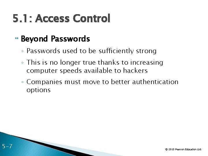 5. 1: Access Control Beyond Passwords ◦ Passwords used to be sufficiently strong ◦