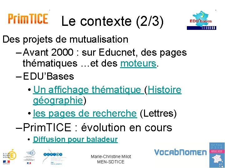 Le contexte (2/3) Des projets de mutualisation – Avant 2000 : sur Educnet, des