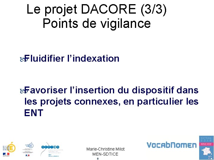 Le projet DACORE (3/3) Points de vigilance Fluidifier l’indexation Favoriser l’insertion du dispositif dans