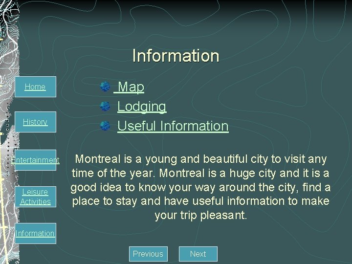 Information Home History Entertainment Leisure Activities Map Lodging Useful Information Montreal is a young