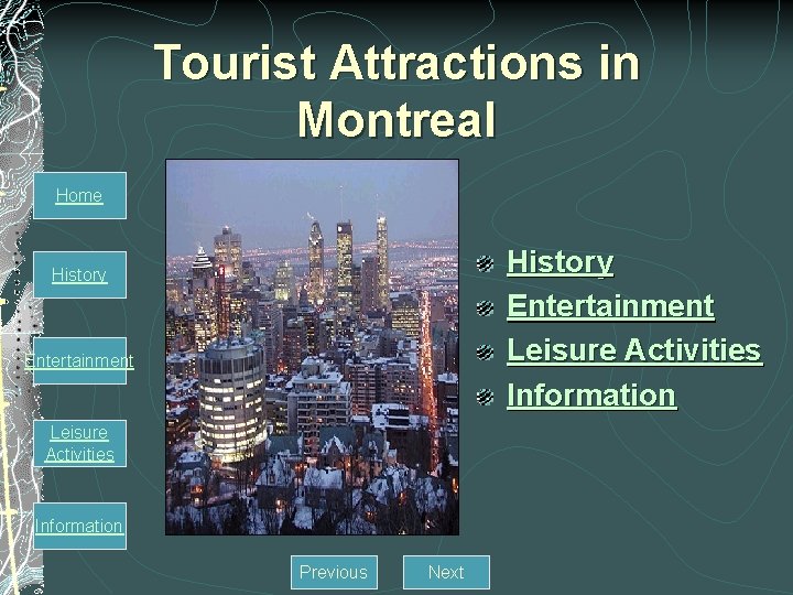 Tourist Attractions in Montreal Home History Entertainment Leisure Activities Information Previous Next 
