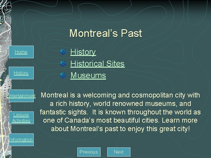 Montreal’s Past Home History Entertainment Leisure Activities History Historical Sites Museums Montreal is a