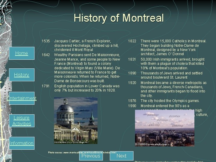 History of Montreal 1535 Home 1642 History 1791 Jacques Cartier, a French Explorer, discovered