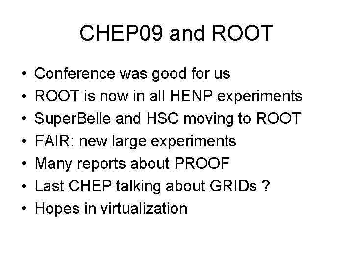 CHEP 09 and ROOT • • Conference was good for us ROOT is now