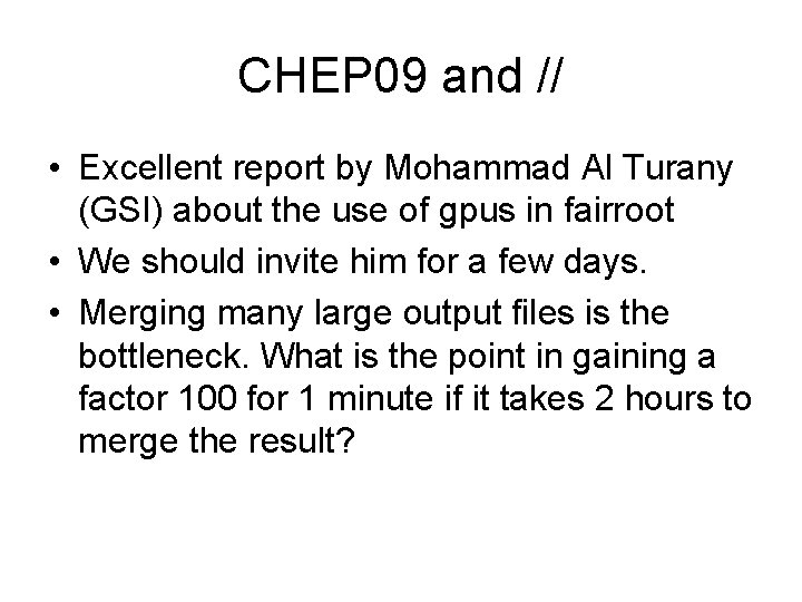 CHEP 09 and // • Excellent report by Mohammad Al Turany (GSI) about the