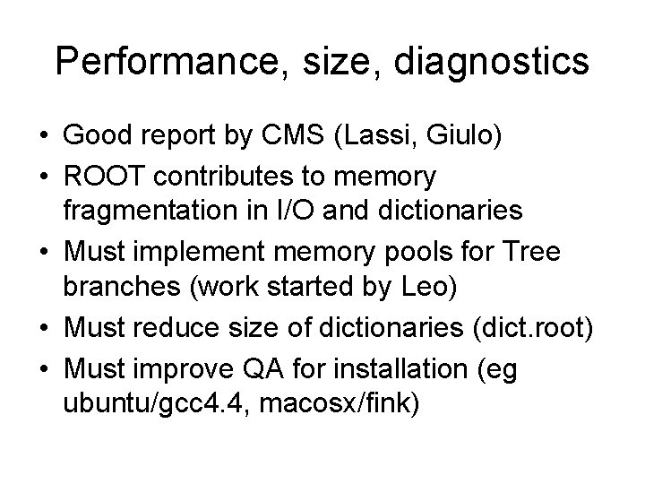 Performance, size, diagnostics • Good report by CMS (Lassi, Giulo) • ROOT contributes to