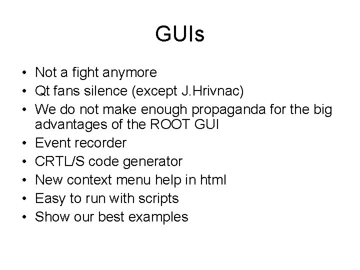 GUIs • Not a fight anymore • Qt fans silence (except J. Hrivnac) •