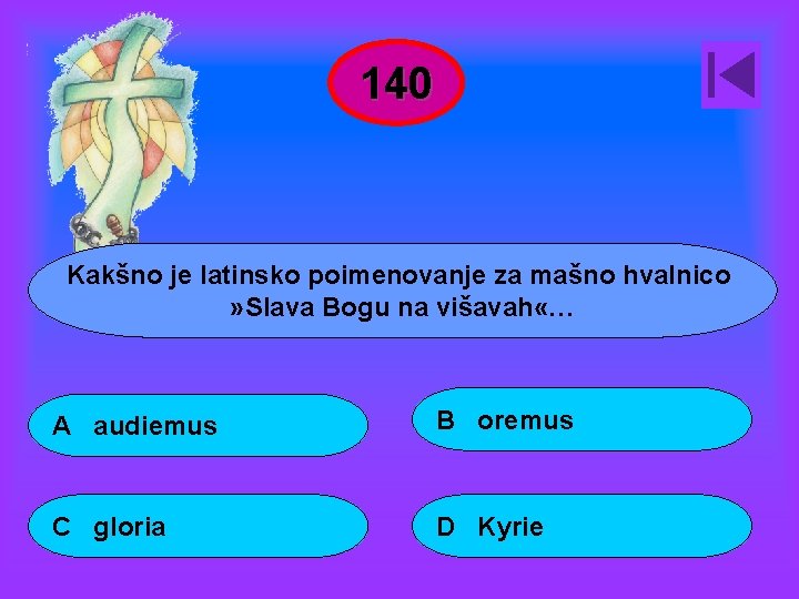 140 Kakšno je latinsko poimenovanje za mašno hvalnico » Slava Bogu na višavah «…