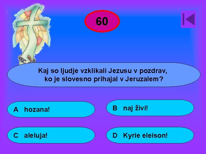 60 Kaj so ljudje vzklikali Jezusu v pozdrav, ko je slovesno prihajal v Jeruzalem?