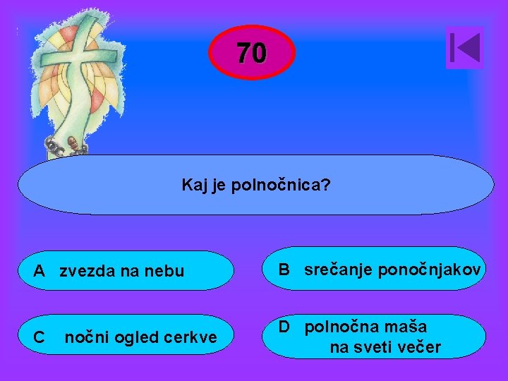 70 Kaj je polnočnica? A zvezda na nebu B srečanje ponočnjakov C D polnočna