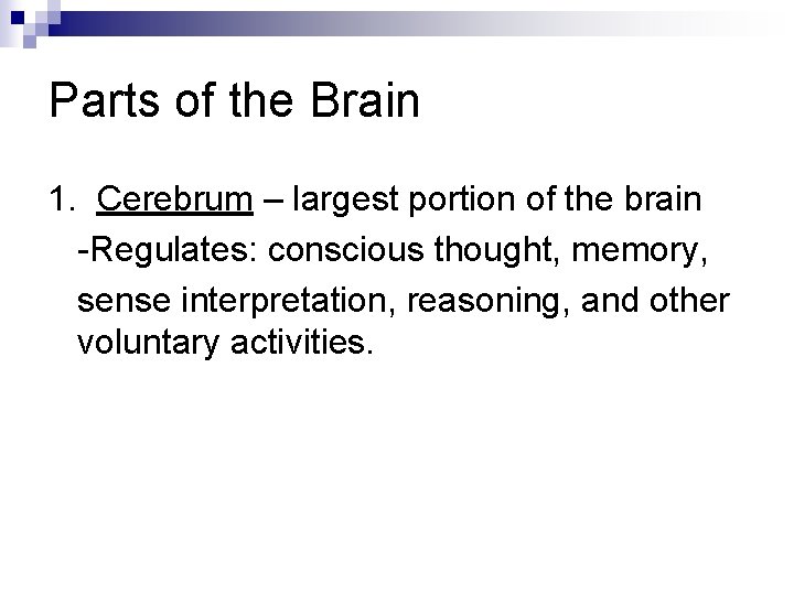 Parts of the Brain 1. Cerebrum – largest portion of the brain -Regulates: conscious