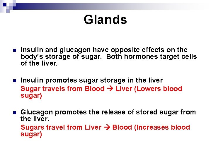 Glands n Insulin and glucagon have opposite effects on the body’s storage of sugar.