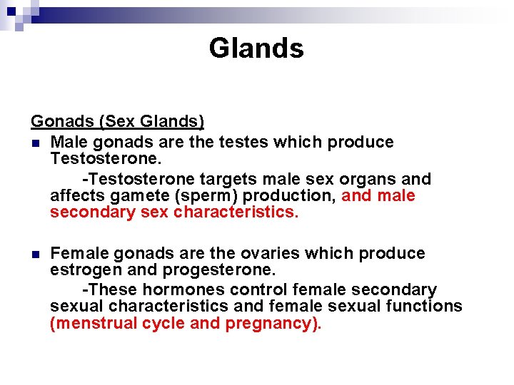 Glands Gonads (Sex Glands) n Male gonads are the testes which produce Testosterone. -Testosterone