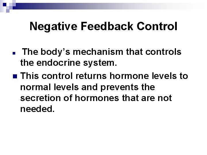 Negative Feedback Control The body’s mechanism that controls the endocrine system. n This control