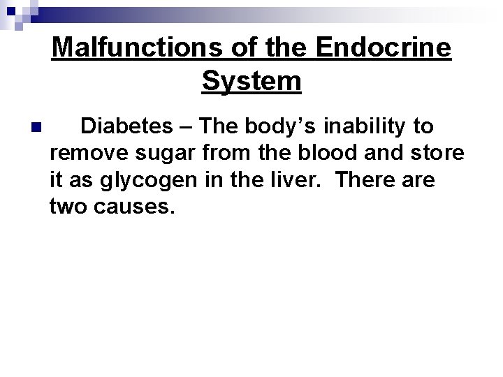 Malfunctions of the Endocrine System n Diabetes – The body’s inability to remove sugar