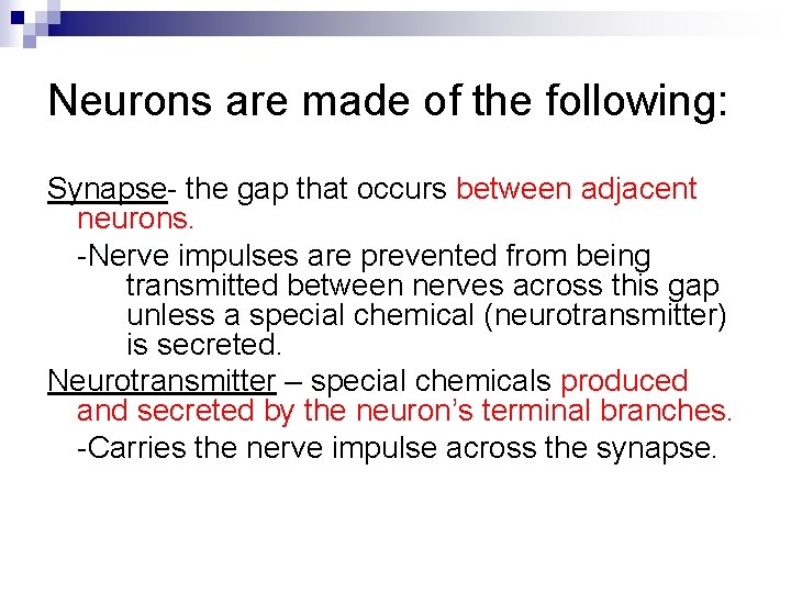 Neurons are made of the following: Synapse- the gap that occurs between adjacent neurons.