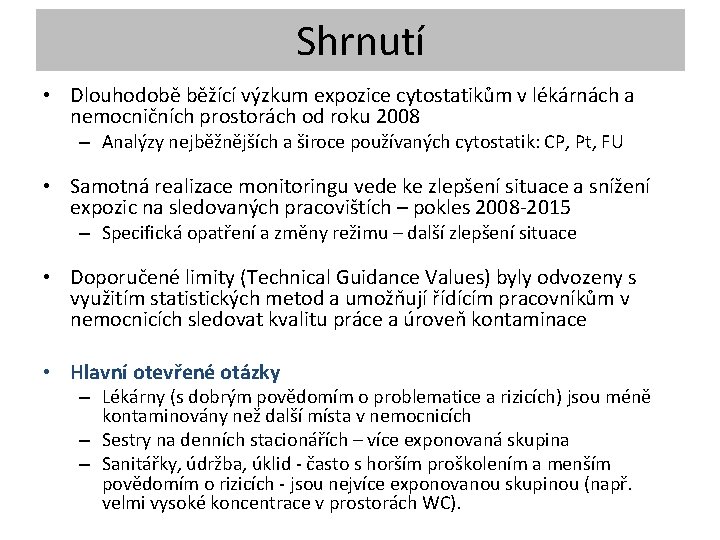 Shrnutí • Dlouhodobě běžící výzkum expozice cytostatikům v lékárnách a nemocničních prostorách od roku