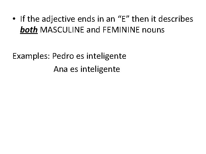  • If the adjective ends in an “E” then it describes both MASCULINE