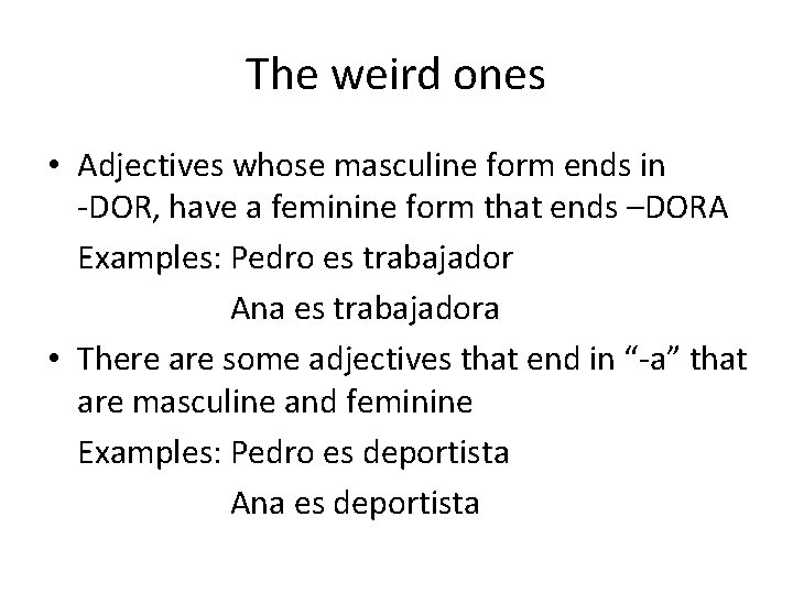 The weird ones • Adjectives whose masculine form ends in -DOR, have a feminine