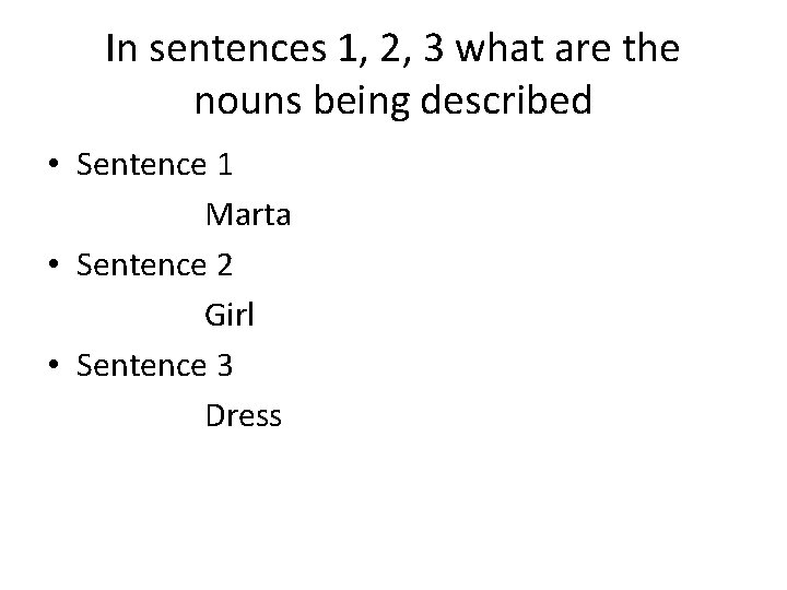 In sentences 1, 2, 3 what are the nouns being described • Sentence 1