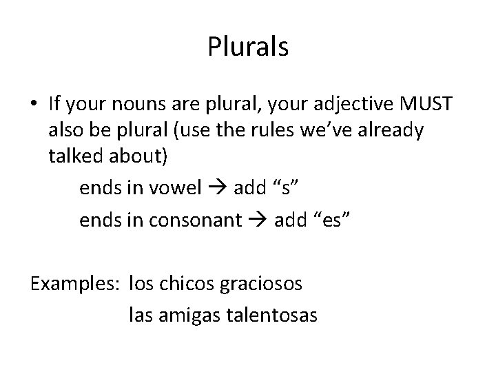 Plurals • If your nouns are plural, your adjective MUST also be plural (use