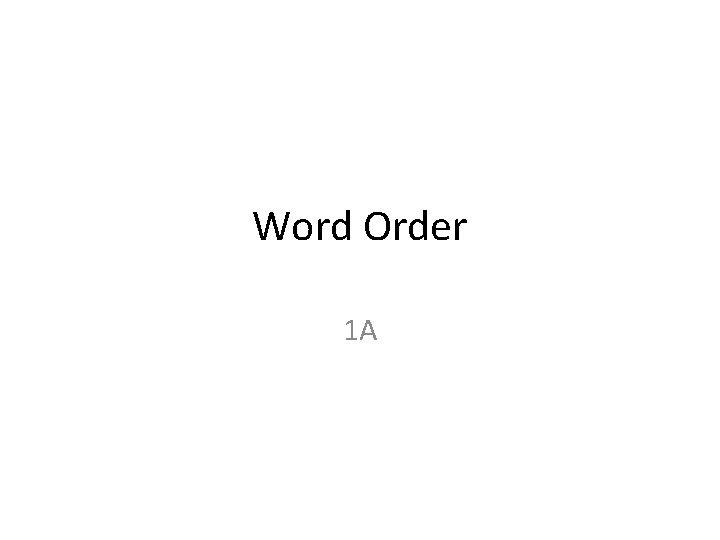 Word Order 1 A 