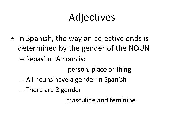 Adjectives • In Spanish, the way an adjective ends is determined by the gender