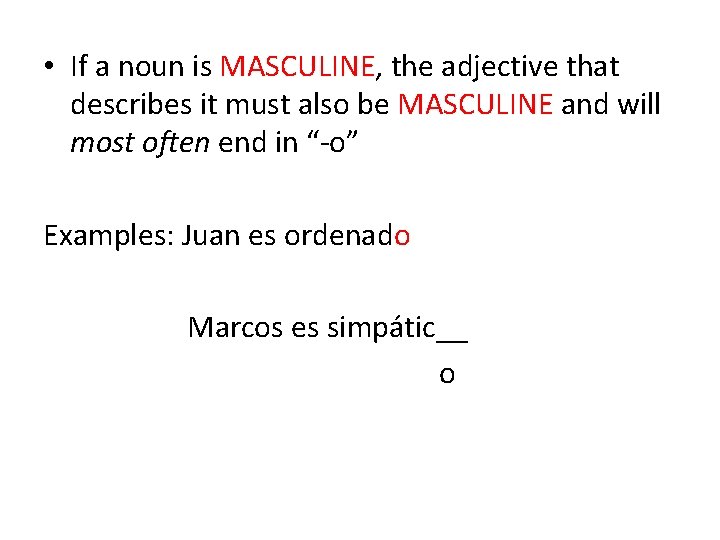  • If a noun is MASCULINE, the adjective that describes it must also