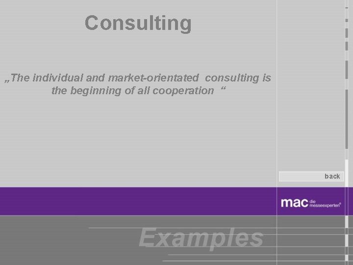 Consulting „The individual and market-orientated consulting is the beginning of all cooperation “ back