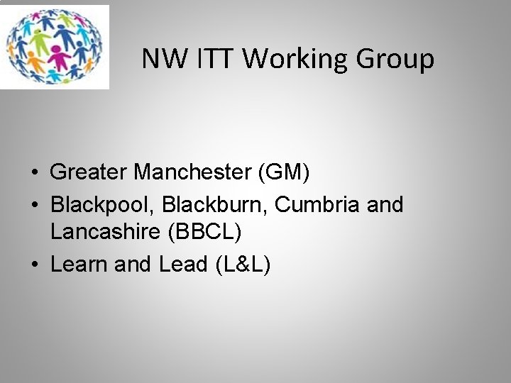 NW ITT Working Group • Greater Manchester (GM) • Blackpool, Blackburn, Cumbria and Lancashire