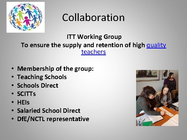 Collaboration ITT Working Group To ensure the supply and retention of high quality teachers