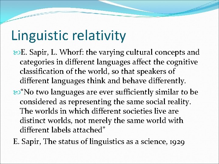 Linguistic relativity E. Sapir, L. Whorf: the varying cultural concepts and categories in different
