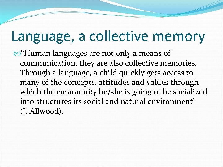 Language, a collective memory “Human languages are not only a means of communication, they